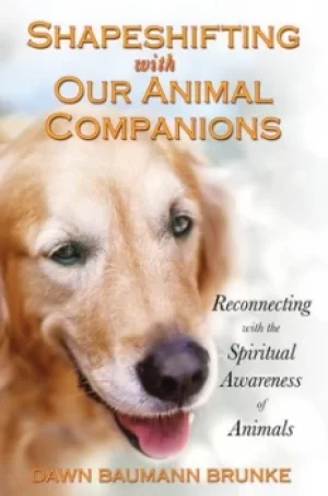 Image of Shapeshifting with our animal companions by Dawn Baumann Brunke