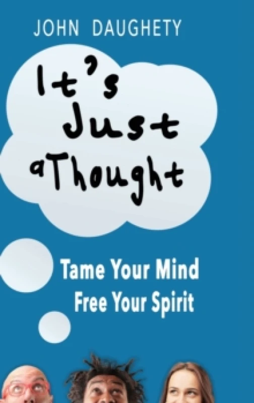 Image of It's Just a Thought : Tame Your Mind, Free Your Spirit Hardback