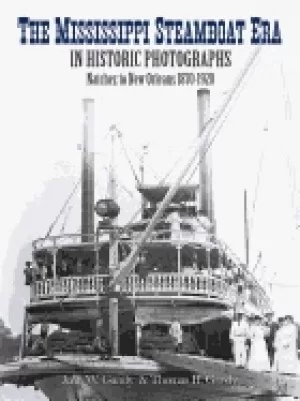 Image of mississippi steamboat era in historic photographs natchez to new orleans 18