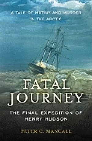 Image of fatal journey the final expedition of henry hudson mancall peter c
