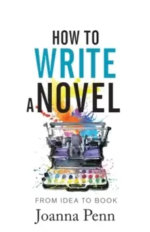 Image of How to Write a Novel : From Idea to Book