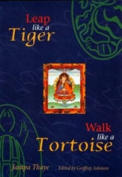 Image of Leap like a Tiger Walk like a Tortoise by Jampa Thaye and Geoffrey Ashmore Book