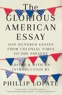Image of glorious american essay one hundred essays from colonial times to the prese