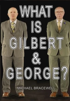 Image of What is Gilbert & George? by Michael Bracewell