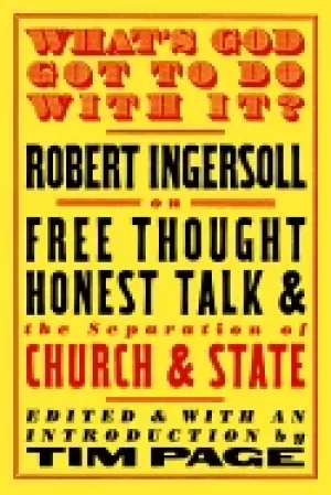 Image of whats god got to do with it robert ingersoll on free thought honest talk a