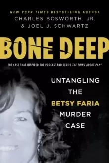 Image of Bone Deep : Untangling the Twisted True Story of the Tragic Betsy Faria Murder Case