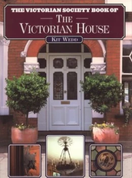 Image of The Victorian Society Book of the Victorian House by Kit Wedd Paperback