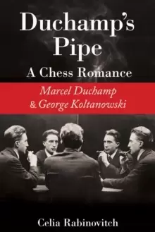 Image of Duchamp's Pipe : A Chess Romance--Marcel Duchamp and George Koltanowski