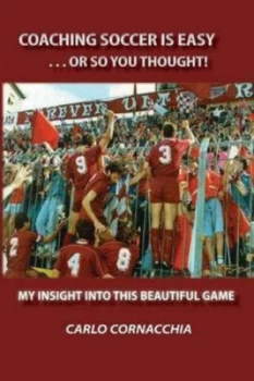 Image of Coaching Soccer Is Easy or so You Thought by Carlo Cornacchia Paperback