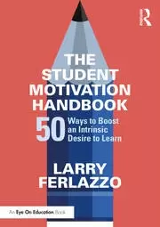 Image of The Student Motivation Handbook 50 Ways to Boost an Intrinsic Desire to Learn