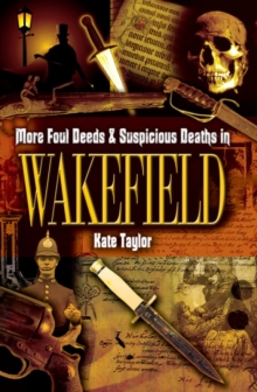 Image of More Foul Deeds and Suspicious Deaths in Wakefield by Kate Taylor Paperback