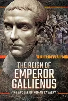 Image of The Reign of Emperor Gallienus : The Apogee of Roman Cavalry
