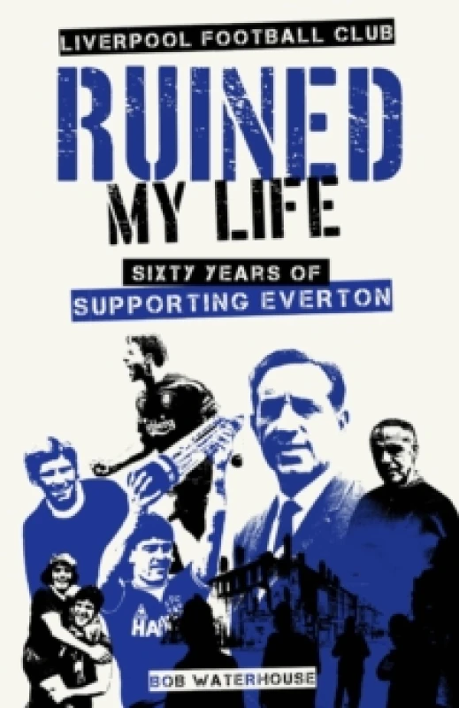 Image of Liverpool Football Club Ruined My Life : Sixty Years of Supporting Everton Hardback