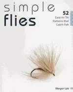 Image of simple flies 52 easy to tie patterns that catch fish