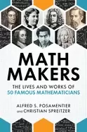 Image of math makers the lives and works of 50 famous mathematicians