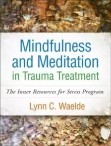 Image of Mindfulness and Meditation in Trauma Treatment : The Inner Resources for Stress Program