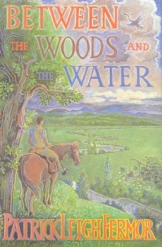 Image of Between the Woods and the Water by Patrick Leigh Fermor Paperback