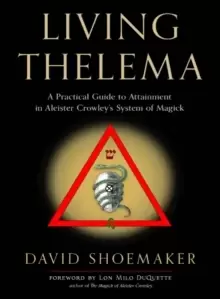 Image of Living Thelema : A Practical Guide to Attainment in Aleister Crowley's System of Magick