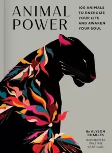 Image of Animal Power : 100 Animals to Energize Your Life and Awaken Your Soul