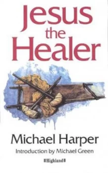 Image of Jesus the Healer by Michael Harper Book