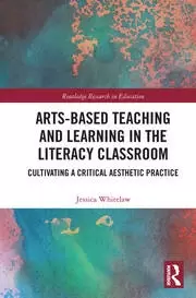 Image of Arts-Based Teaching and Learning in the Literacy Classroom Cultivating a Critical Aesthetic Practice