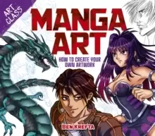Image of Art Class: Manga Art : How to Create Your Own Artwork