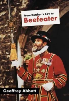 Image of From Butchers Boy to Beefeater by Geoffrey Abbott Paperback