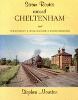 Image of Steam Routes around Cheltenham and Tewkesbury Winchcombe Andoversford by Stephen Mourton Paperback