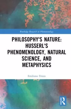 Image of Philosophy's Nature: Husserl's Phenomenology Natural Science and Metaphysics