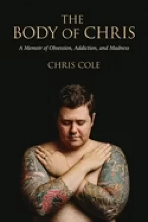 Image of body of chris a memoir of obsession addiction and madness