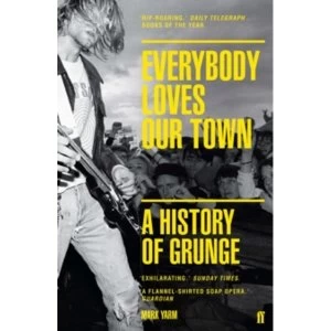 Image of Everybody Loves Our Town : A History of Grunge