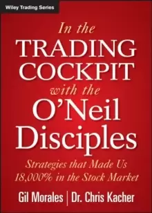Image of In The Trading Cockpit with the O'Neil Disciples : Strategies that Made Us 18,000% in the Stock Market