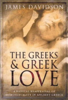 Image of The Greeks and Greek Love by James Davidson Hardback