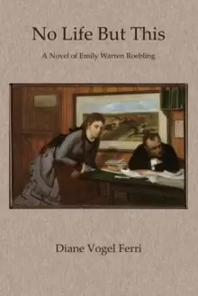 Image of No Life But This : A Novel of Emily Warren Roebling