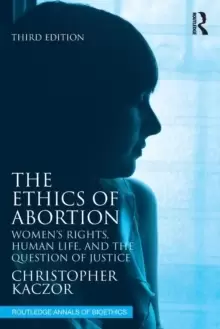 Image of The Ethics of Abortion : Womens Rights, Human Life, and the Question of Justice