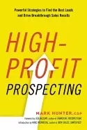 Image of high profit prospecting powerful strategies to find the best leads and driv