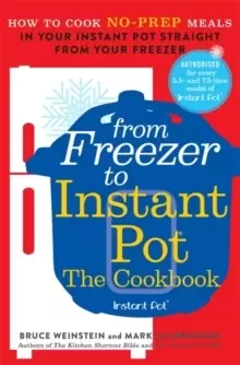 Image of From Freezer to Instant Pot : How to Cook No-Prep Meals in Your Instant Pot Straight from Your Freezer