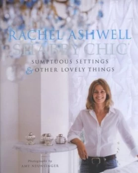Image of Shabby Chic. Sumptuous Settings and Other Lovely Things by Rachel Ashwell and Amy Neunsinger Hardback