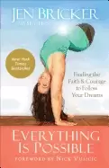 Image of everything is possible finding the faith and courage to follow your dreams