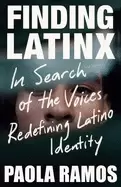 Image of finding latinx in search of the voices redefining latino identity