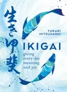 Image of Ikigai : Giving every day meaning and joy