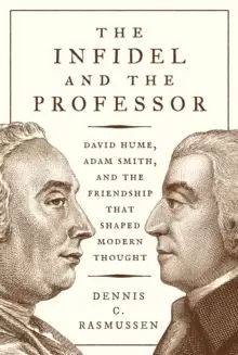 Image of The Infidel and the Professor : David Hume, Adam Smith, and the Friendship That Shaped Modern Thought