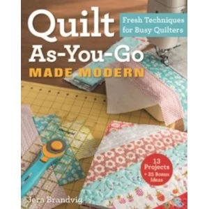 Image of Quilt As-You-Go Made Modern : Fresh Techniques for Busy Quilters