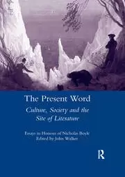 Image of The Present Word. Culture Society and the Site of Literature Essays in Honour of Nicholas Boyle