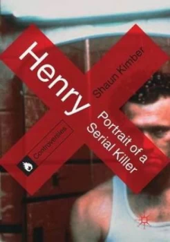 Image of Henry Portrait of a Serial Killer by Shaun Kimber Book