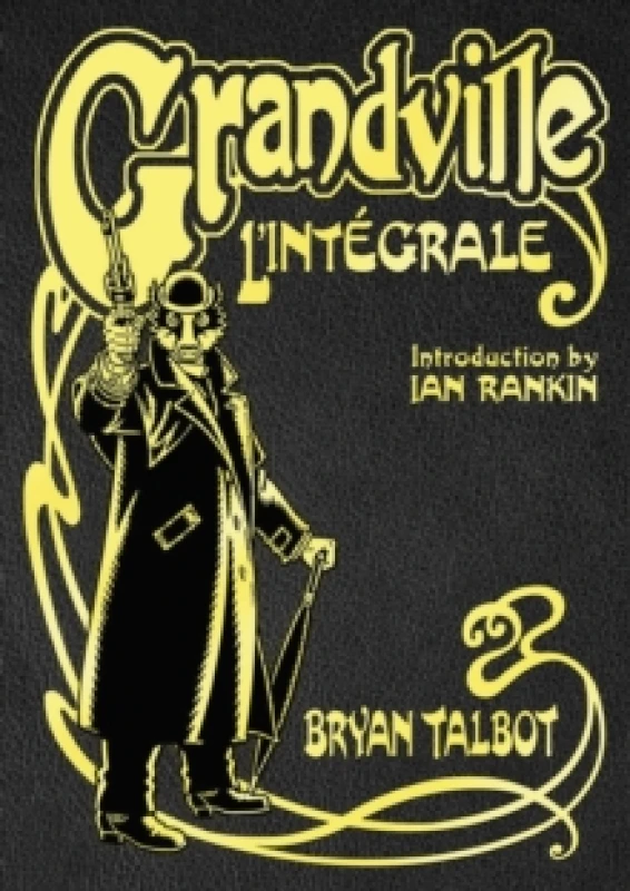 Image of Grandville L'Integrale : The Complete Grandville Series, with an introduction by Ian Rankin Hardback