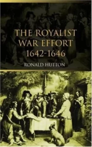 Image of The royalist war effort 1642-1646 by Ronald Hutton