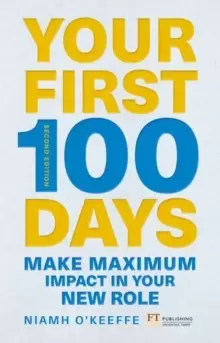 Image of Your First 100 Days : Make maximum impact in your new role [Updated and Expanded]