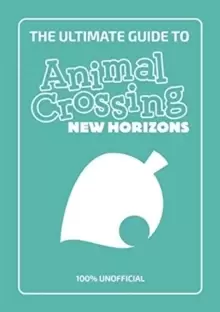 Image of The Ultimate Guide to Animal Crossing New Horizons : Everything you need to know to create a five star paradise - 100% Unofficial