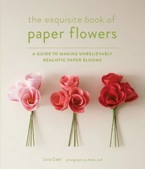 Image of The Exquisite Book of Paper Flowers by Livia Cetti Paperback